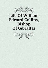 Life Of William Edward Collins, Bishop Of Gibraltar