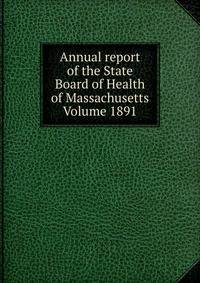 Annual report of the State Board of Health of Massachusetts Volume 1891