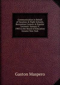Communication in Behalf of Vacation &amp; Night Schools, Recreation Centers &amp; Popular Lectures: January 9, 1905 to the Board of Education Greater New York