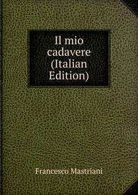 Il mio cadavere (Italian Edition)