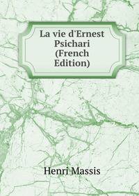 La vie d'Ernest Psichari (French Edition)