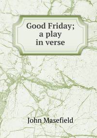 Good Friday; a play in verse