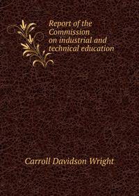 Report of the Commission on industrial and technical education