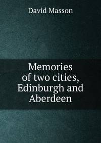 Memories of two cities, Edinburgh and Aberdeen