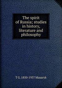 The spirit of Russia; studies in history, literature and philosophy