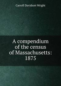 A compendium of the census of Massachusetts: 1875