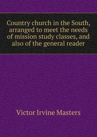 Country church in the South, arranged to meet the needs of mission study classes, and also of the general reader