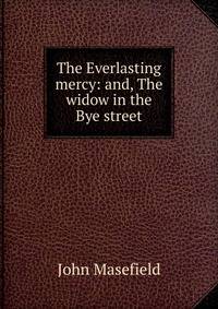 The Everlasting mercy: and, The widow in the Bye street