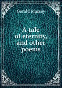 A tale of eternity, and other poems