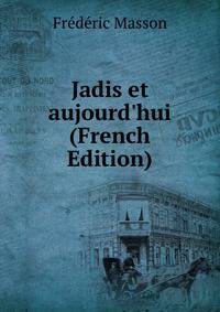 Jadis et aujourd'hui (French Edition)
