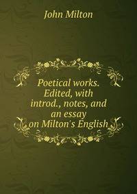 Poetical works. Edited, with introd., notes, and an essay on Milton's English