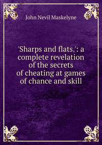 'Sharps and flats.': a complete revelation of the secrets of cheating at games of chance and skill