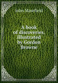 A book of discoveries. Illustrated by Gordon Browne