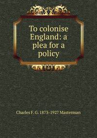 To colonise England: a plea for a policy