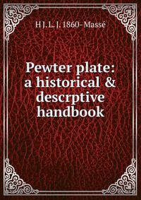 Pewter plate: a historical &amp; descrptive handbook