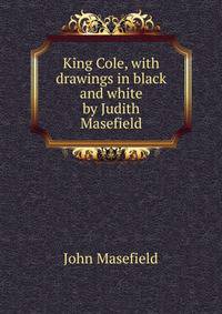 King Cole, with drawings in black and white by Judith Masefield