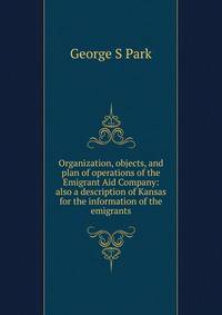 Organization, objects, and plan of operations of the Emigrant Aid Company: also a description of Kansas for the information of the emigrants