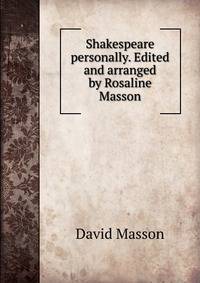 Shakespeare personally. Edited and arranged by Rosaline Masson