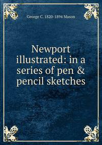 Newport illustrated: in a series of pen &amp; pencil sketches