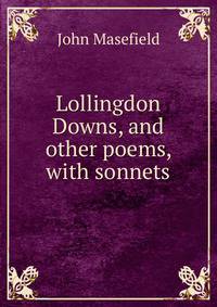 Lollingdon Downs, and other poems, with sonnets