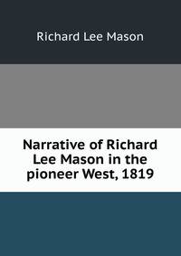 Narrative of Richard Lee Mason in the pioneer West, 1819