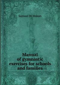 Manual of gymnastic exercises for schools and families