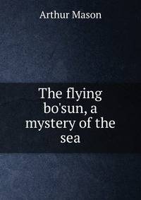 The flying bo'sun, a mystery of the sea
