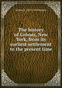 The history of Cohoes, New York, from its earliest settlement to the present time
