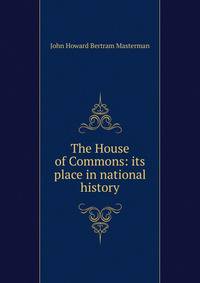 The House of Commons: its place in national history