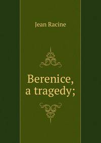 Berenice, a tragedy;