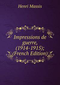 Impressions de guerre, (1914-1915); (French Edition)