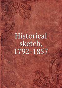 Historical sketch, 1792-1857