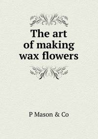 The art of making wax flowers