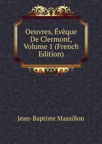 Oeuvres, Eveque De Clermont, Volume 1 (French Edition)