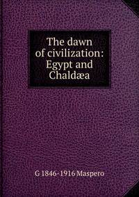 The dawn of civilization: Egypt and Chald?a