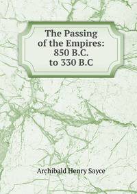 The Passing of the Empires: 850 B.C. to 330 B.C.