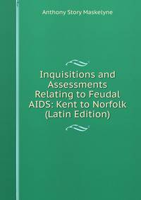 Inquisitions and Assessments Relating to Feudal AIDS: Kent to Norfolk (Latin Edition)