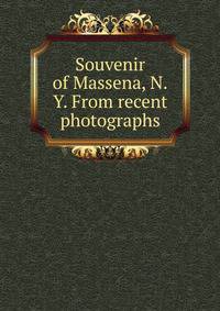 Souvenir of Massena, N.Y. From recent photographs