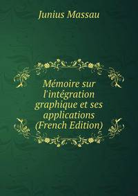 M?moire sur l'int?gration graphique et ses applications (French Edition)