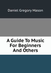 A Guide To Music For Beginners And Others