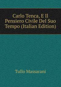 Carlo Tenca, E Il Pensiero Civile Del Suo Tempo (Italian Edition)