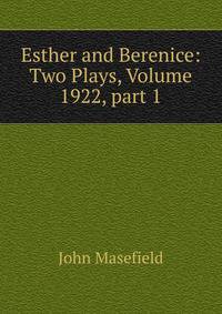 Esther and Berenice: Two Plays, Volume 1922, part 1