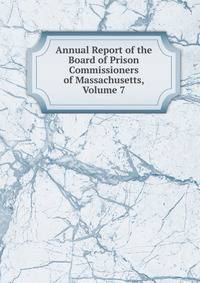 Annual Report of the Board of Prison Commissioners of Massachusetts, Volume 7