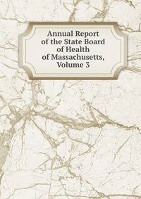 Annual Report of the State Board of Health of Massachusetts, Volume 3