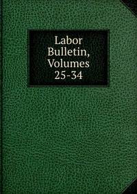 Labor Bulletin, Volumes 25-34