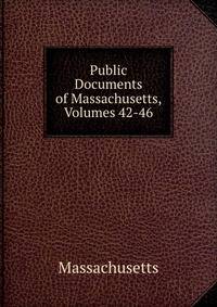 Public Documents of Massachusetts, Volumes 42-46