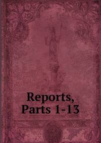 Reports, Parts 1-13