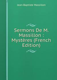 Sermons De M. Massillon : Mysteres (French Edition)