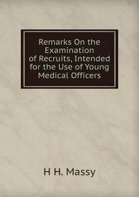 Remarks On the Examination of Recruits, Intended for the Use of Young Medical Officers