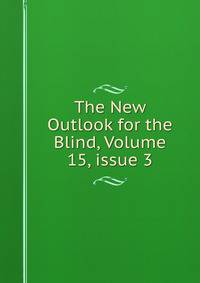 The New Outlook for the Blind, Volume 15, issue 3